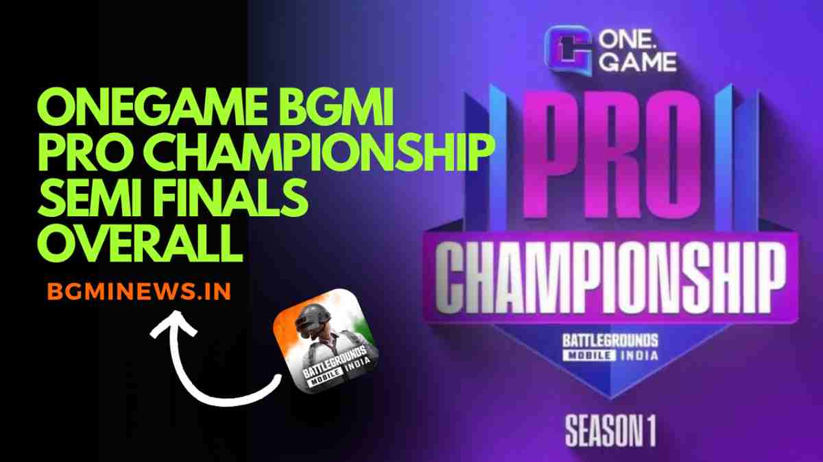 OneGame BGMI Pro Championship Semi Finals Overall